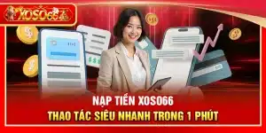 Nạp Tiền Xoso66 – Thao tác siêu nhanh trong 1 phút