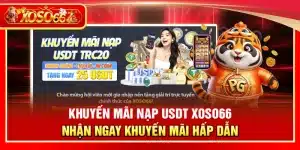 Khuyến mãi nạp usdt Xoso66 – Nhận ngay khuyến mãi hấp dẫn