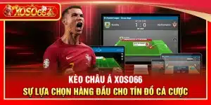 Kèo châu Á Xoso66 – Sự lựa chọn hàng đầu cho tín đồ cá cược