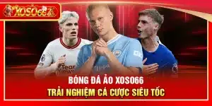Bóng đá ảo Xoso66 – Trải nghiệm cá cược siêu tốc