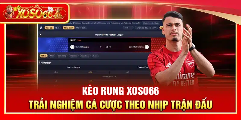 Kèo rung Xoso66 – Trải nghiệm cá cược theo nhịp trận đấu