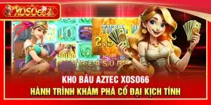 Kho Báu Aztec Xoso66 – Hành trình khám phá cổ đại kịch tính