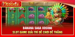 Banana Saga Xoso66 – Slot game giải trí dễ chơi dễ th