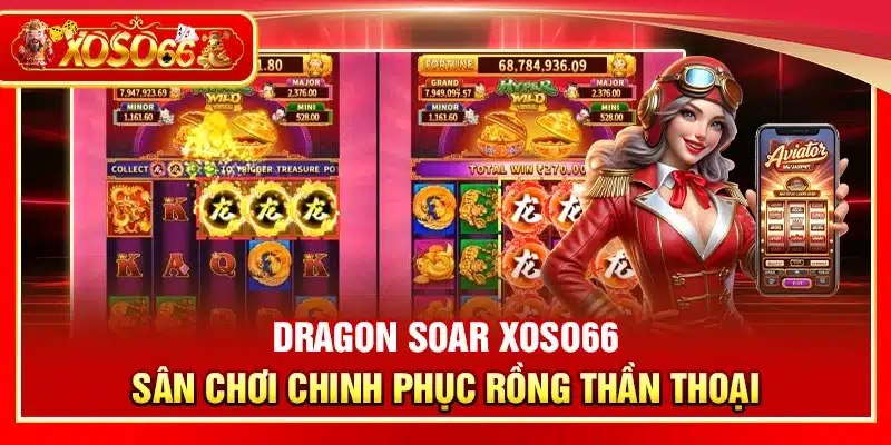 Dragon Soar Xoso66 – Sân chơi chinh phục rồng thần thoại