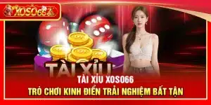 Tài xỉu Xoso66 – Trò chơi kinh điển trải nghiệm bất tận