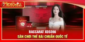 Baccarat Xoso66 – Sân chơi thẻ bài chuẩn quốc tế