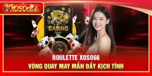 Roulette Xoso66 – Vòng quay may mắn đầy kịch tính