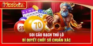 Soi cầu bạch thủ lô – Bí quyết chốt số chuẩn xác