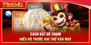 Cách bắt đề chạm – Hiểu rõ trước khi thử vận may