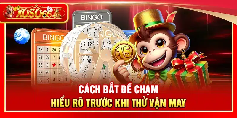 Cách bắt đề chạm – Hiểu rõ trước khi thử vận may