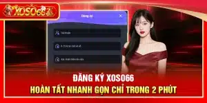 Đăng ký Xoso66 – Hoàn tất nhanh gọn chỉ trong 2 phút