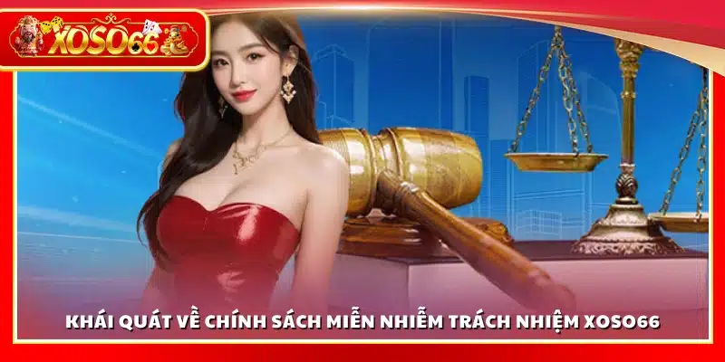 Tổng quan về chính sách miễn trừ trách nhiệm tại Xoso 66