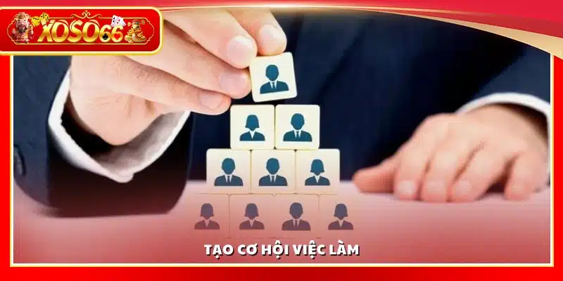 Tạo ra cơ hội việc làm
