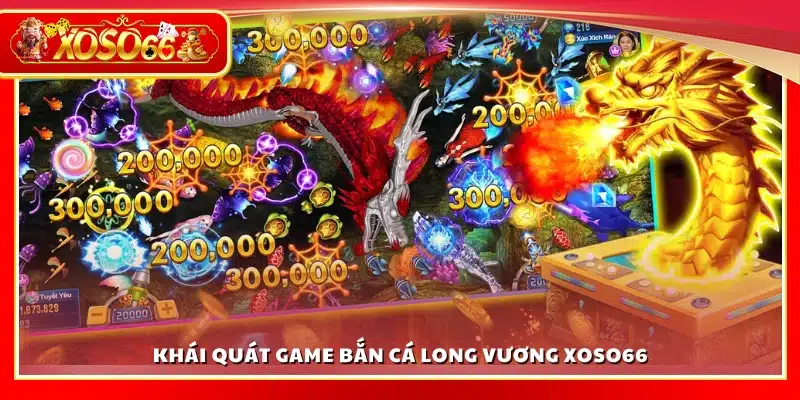 Giới thiệu game bắn cá Long Vương Xoso66