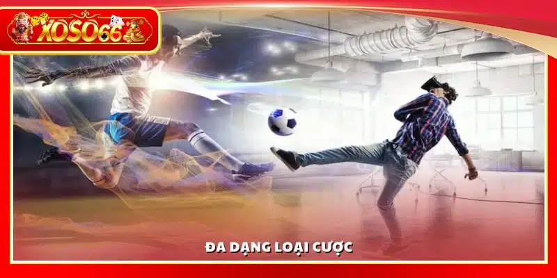 Các loại cược phong phú