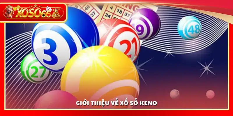 Tìm hiểu về xổ số Keno