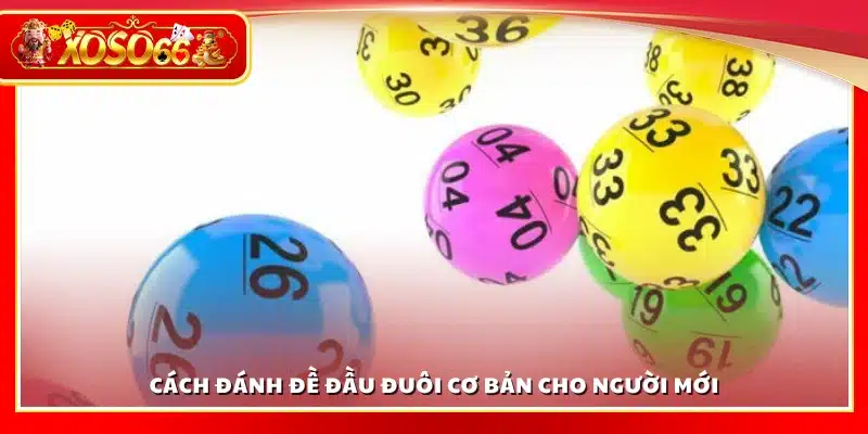 Hướng dẫn đánh đề đầu đuôi cho người mới