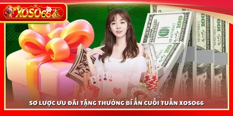 Tổng quan về tặng thưởng bí ẩn cuối tuần tại Xoso66