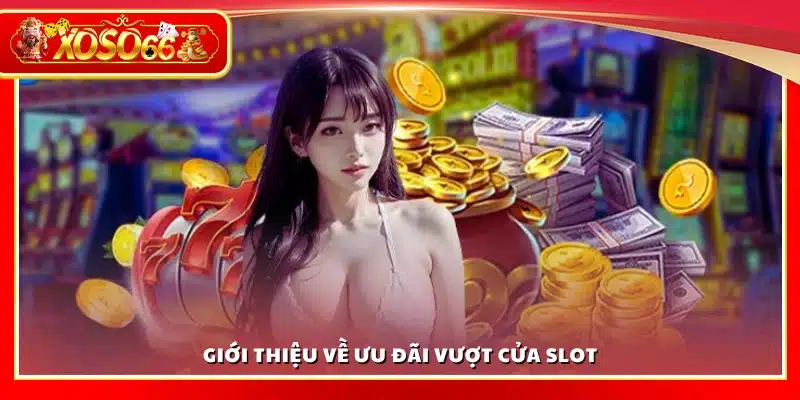 Tìm hiểu về ưu đãi vượt cửa slot tại Xoso66