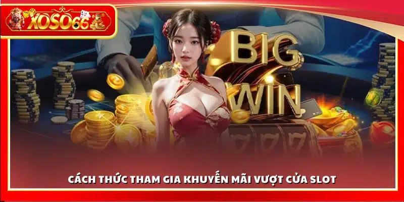 Hướng dẫn tham gia khuyến mãi vượt cửa slot