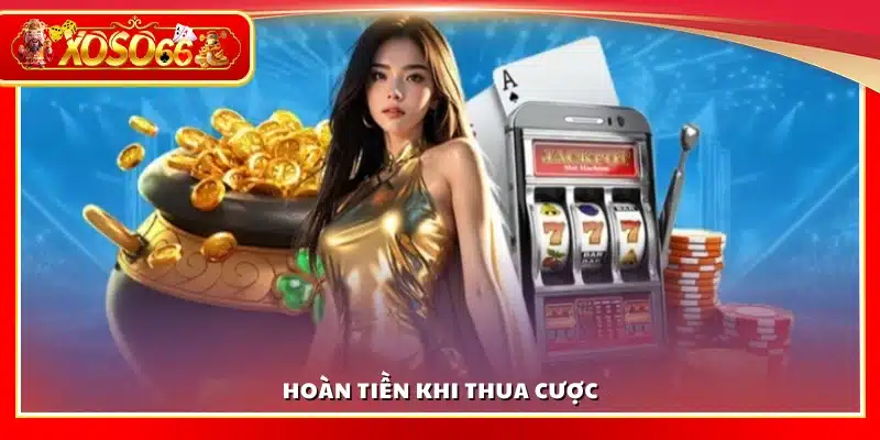Chính sách hoàn tiền khi thua cược tại Xoso66