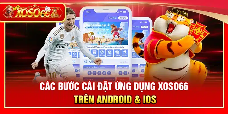 Các bước cài đặt ứng dụng Xoso66 trên Android & iOS