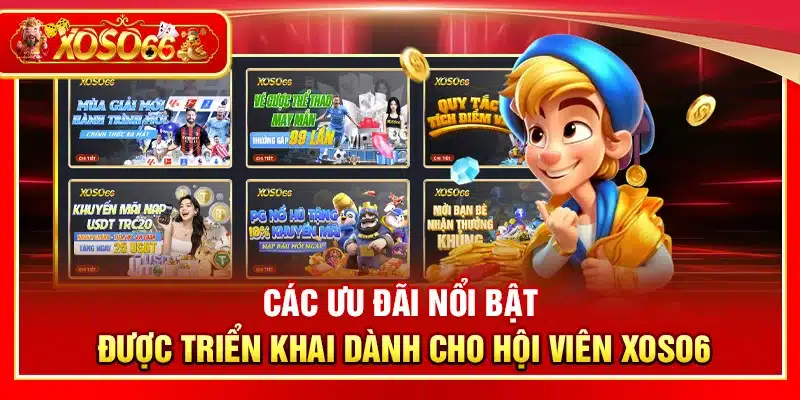 Các ưu đãi nổi bật được triển khai dành cho hội viên Xoso6
