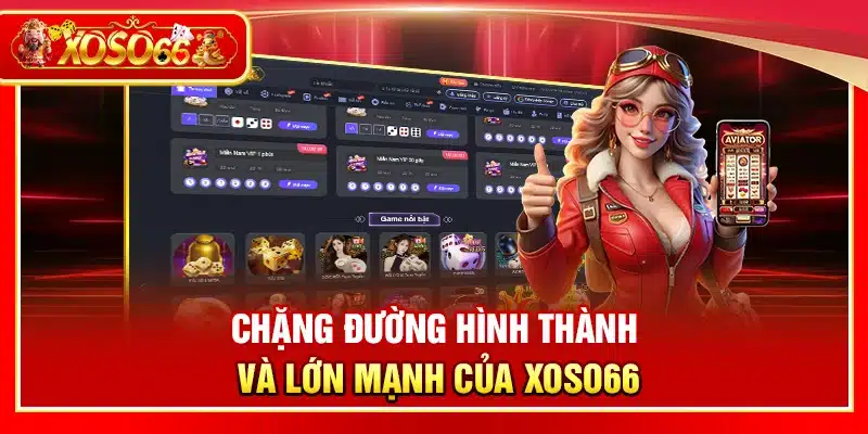 Chặng đường hình thành và lớn mạnh của Xoso66